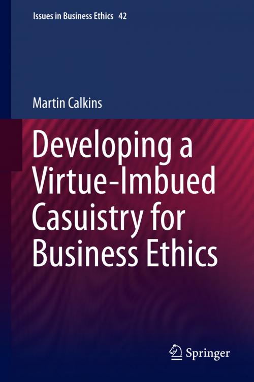 Cover of the book Developing a Virtue-Imbued Casuistry for Business Ethics by Martin Calkins, Springer Netherlands
