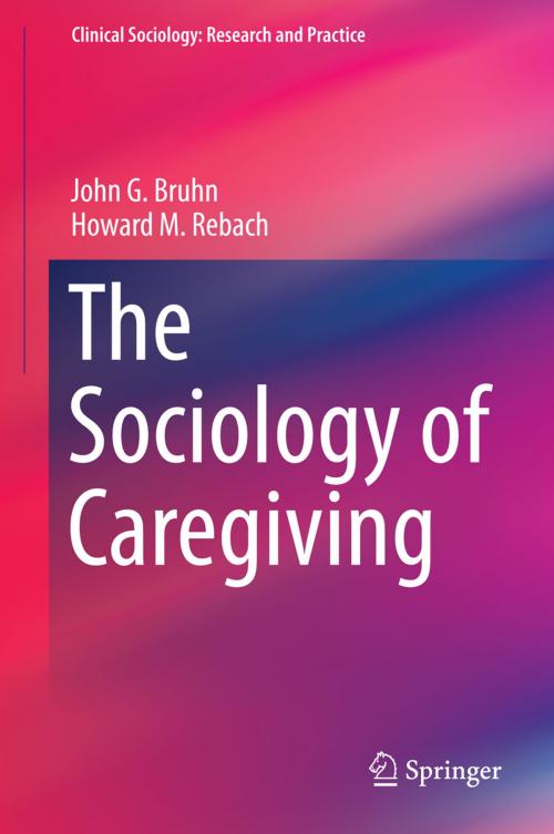 Cover of the book The Sociology of Caregiving by John G. Bruhn, Howard M. Rebach, Springer Netherlands