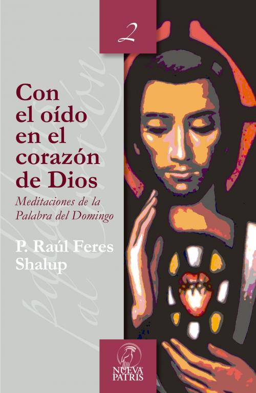 Cover of the book Con el oído en el corazón de Dios by Raúl Feres, Nueva Patris