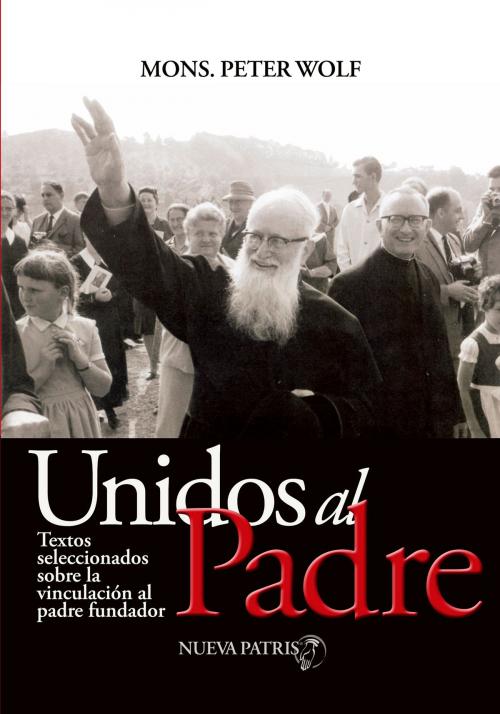 Cover of the book Unidos al Padre by Monseñor Peter Wolf, Nueva Patris