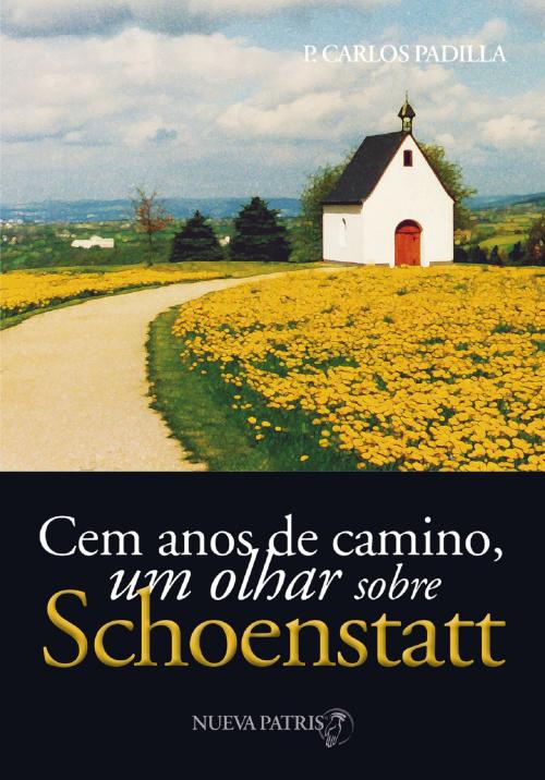Cover of the book Cem anos de caminho, um olhar sobre Schoenstatt by Padre Carlos Padilla, Nueva Patris