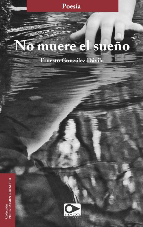 Cover of the book No muere el sueño by Ernesto González Dávila, Mago Editores