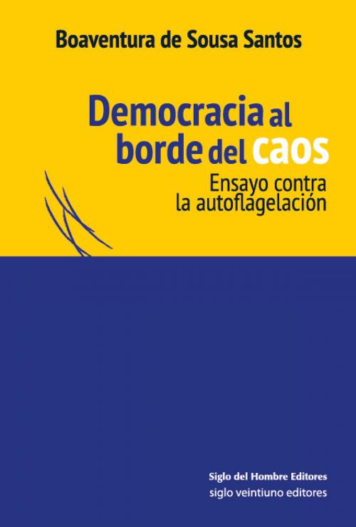 Cover of the book Democracia al borde del caos by Boaventura De Sousa Santos, Siglo del Hombre Editores