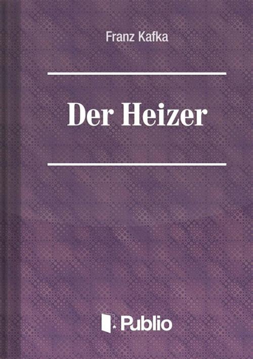 Cover of the book Der Heizer by Franz Kafka, Publio Kiadó