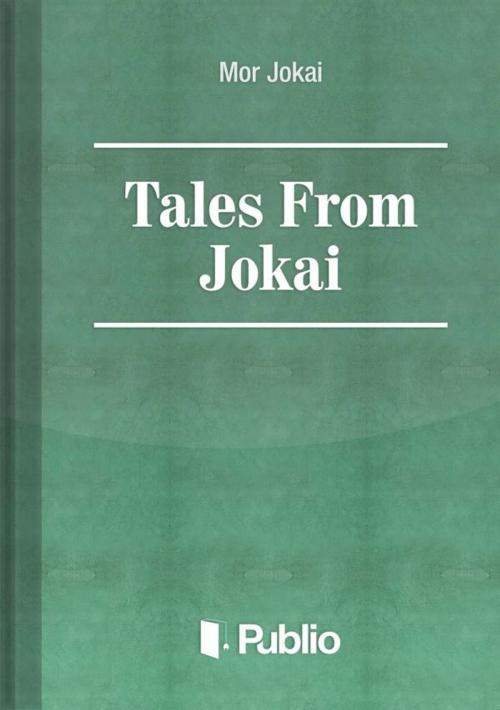 Cover of the book Tales From Jókai by Mór Jókai, Publio Kiadó
