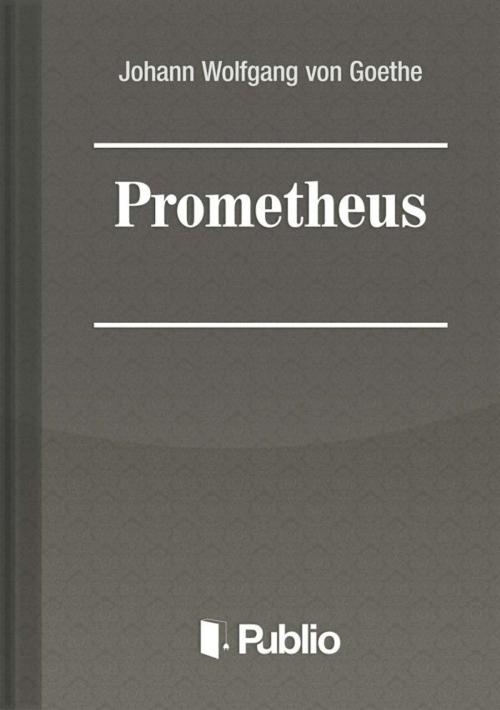 Cover of the book Prometheus by Johann Wolfgang von Goethe, Publio Kiadó
