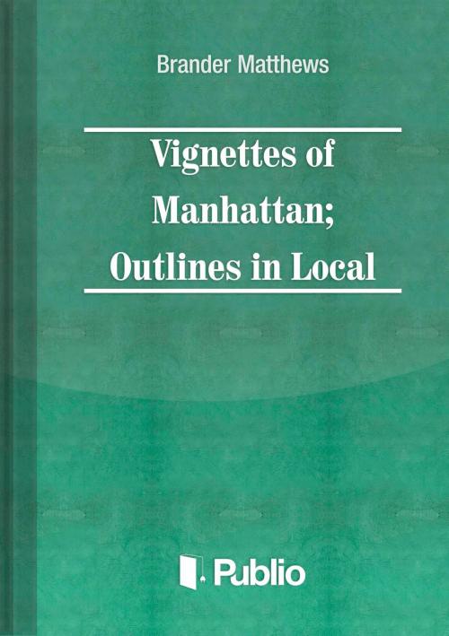 Cover of the book Vignettes of Manhattan Outlines in Local Color by Brander Matthews, Publio Kiadó