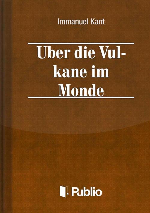 Cover of the book Über die Vulkane im Monde by Immanuel Kant, Publio Kiadó