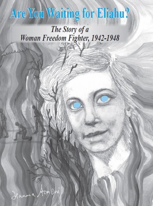 Cover of the book Are You Waiting for Eliahu?: The story of a woman freedom fighter, 1942-1948 by Hanna Armoni, Gefen Publishing House