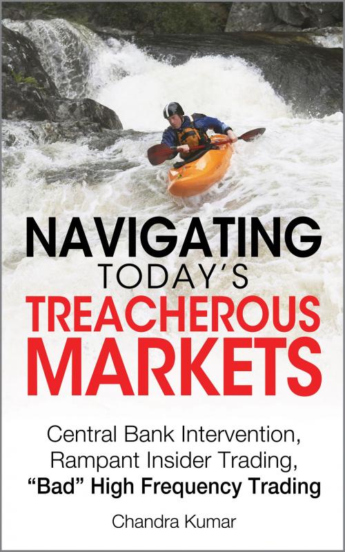 Cover of the book Navigating Today’s Treacherous Markets by Chandra Kumar, Gabbro Books