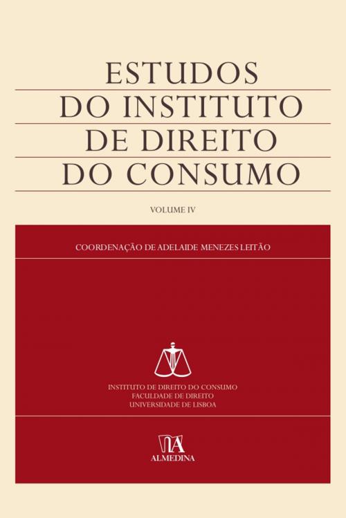 Cover of the book Estudos do Instituto de Direito do Consumo - Volume IV by Adelaide Menezes Leitão, Almedina