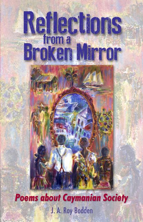 Cover of the book Reflections from a Broken Mirror: Poems about Caymanian Society by J.A. Roy Bodden, Ian Randle Publishers