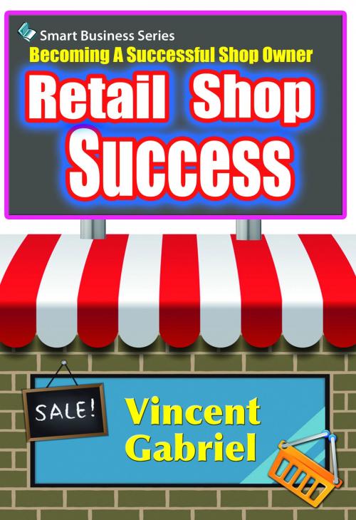 Cover of the book Retail Shop Success by Vincent Gabriel, Rank Books