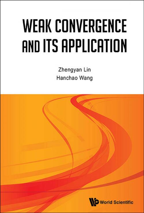 Cover of the book Weak Convergence and Its Applications by Zhengyan Lin, Hanchao Wang, World Scientific Publishing Company