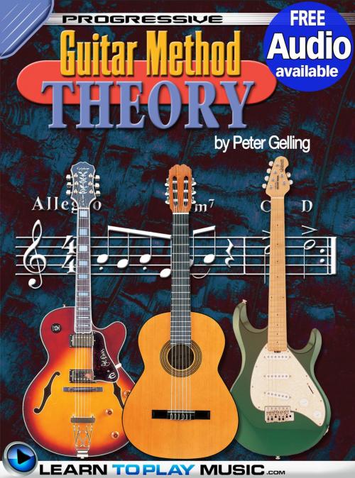 Cover of the book Progressive Guitar Method - Theory by LearnToPlayMusic.com, Peter Gelling, LearnToPlayMusic.com