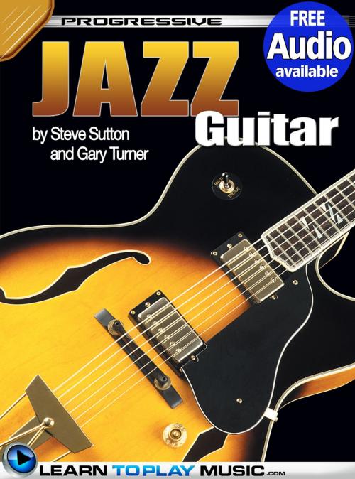 Cover of the book Jazz Guitar Lessons for Beginners by LearnToPlayMusic.com, Gary Turner, Steve Sutton, LearnToPlayMusic.com