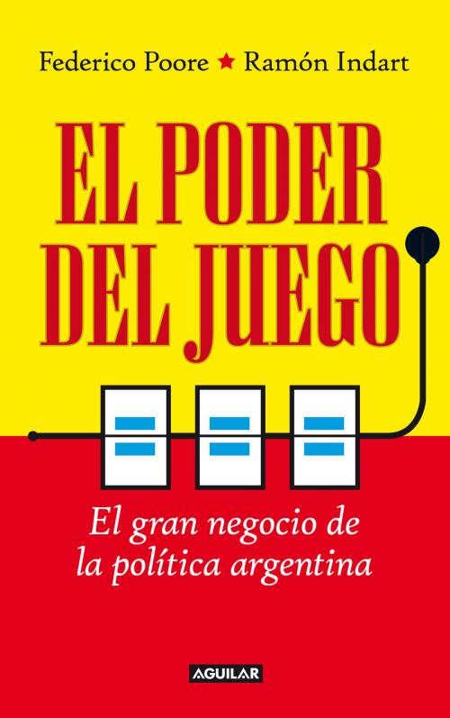 Cover of the book El poder del juego by Ramón Indart, Federico Poore, Penguin Random House Grupo Editorial Argentina