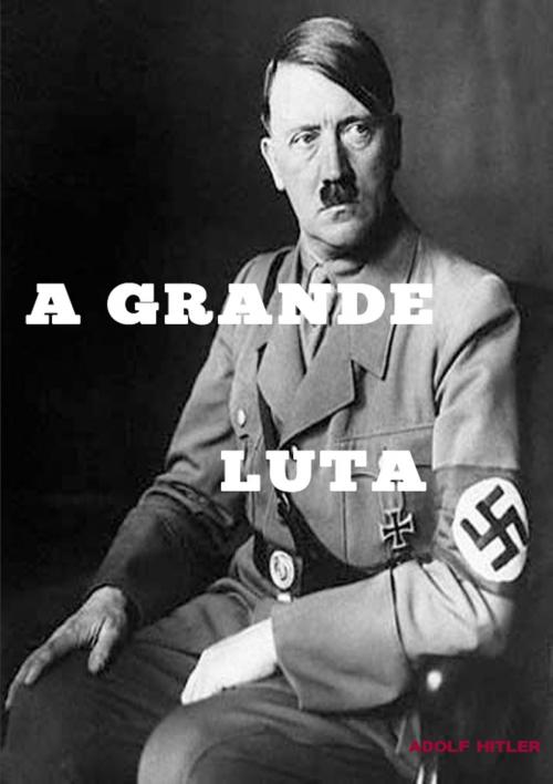 Cover of the book A minha grande luta ( Translated ) by Adolf Hitler, (DF) Digital Format 2014