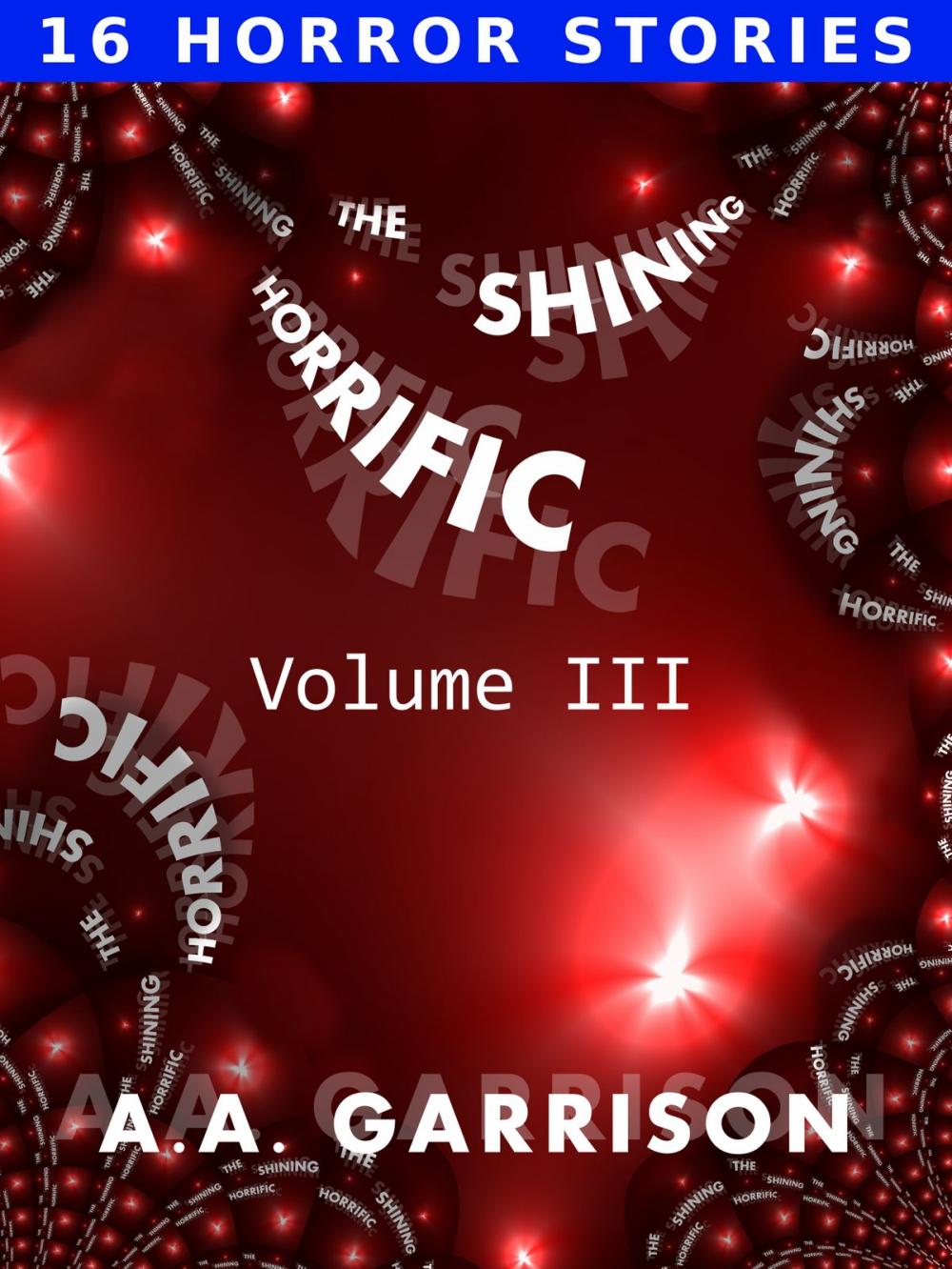 Big bigCover of The Shining Horrific: A Collection of Short Stories - Volume III