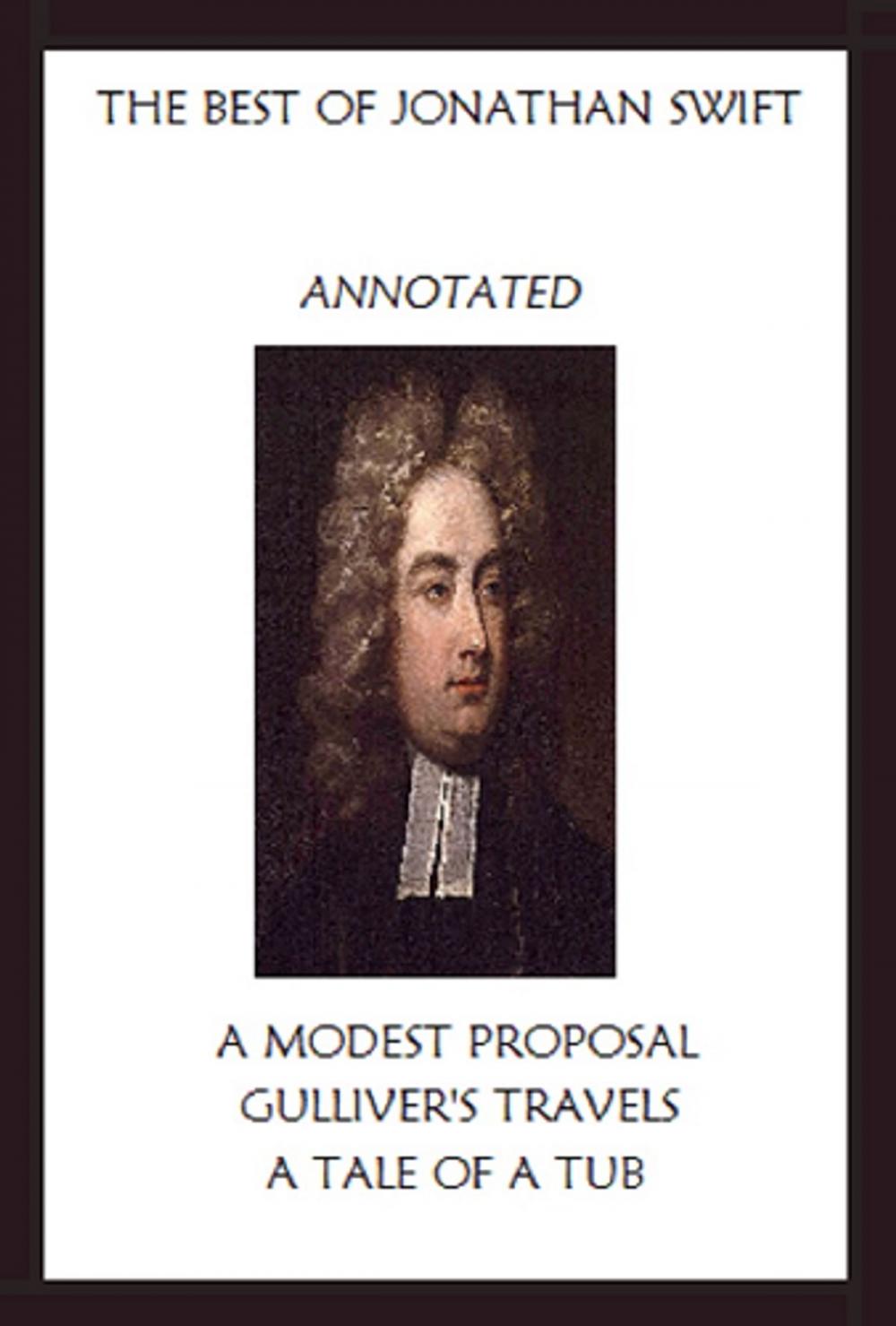 Big bigCover of The Best of Jonathan Swift (Annotated) Including: A Modest Proposal, Gulliver’s Travels, and A Tale of a Tub