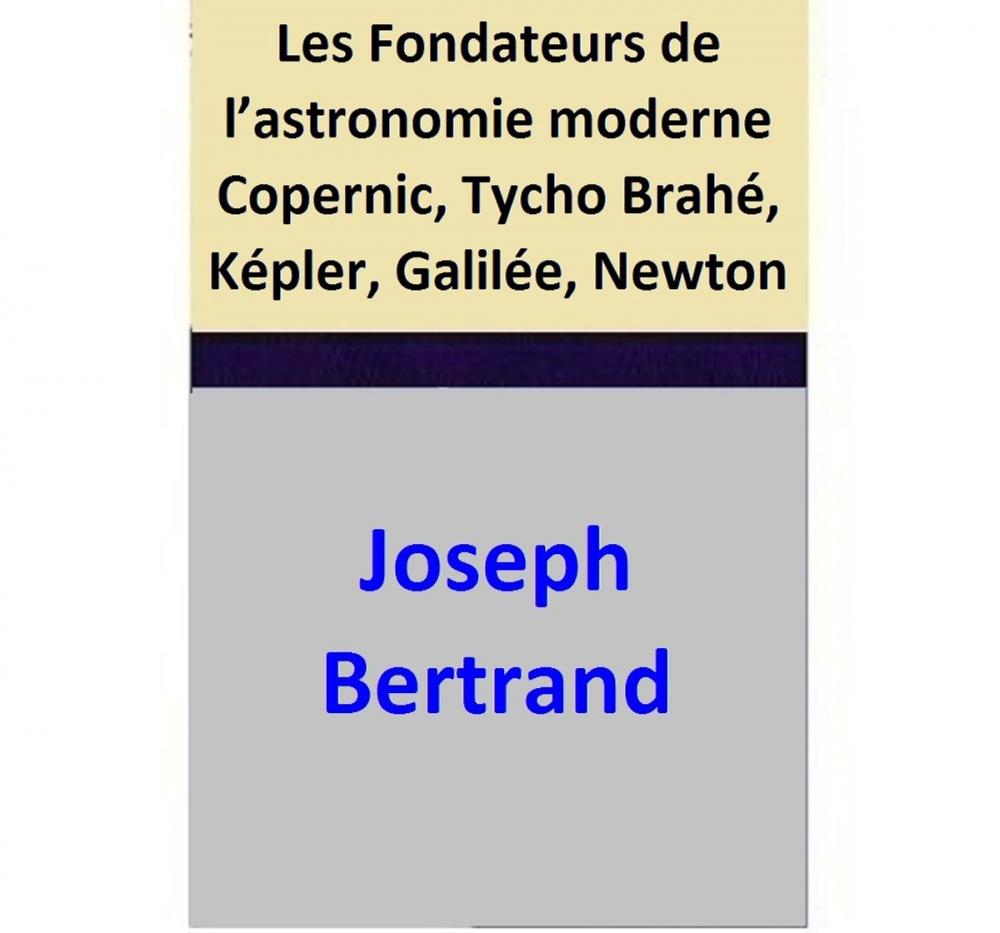 Big bigCover of Les Fondateurs de l’astronomie moderne Copernic, Tycho Brahé, Képler, Galilée, Newton