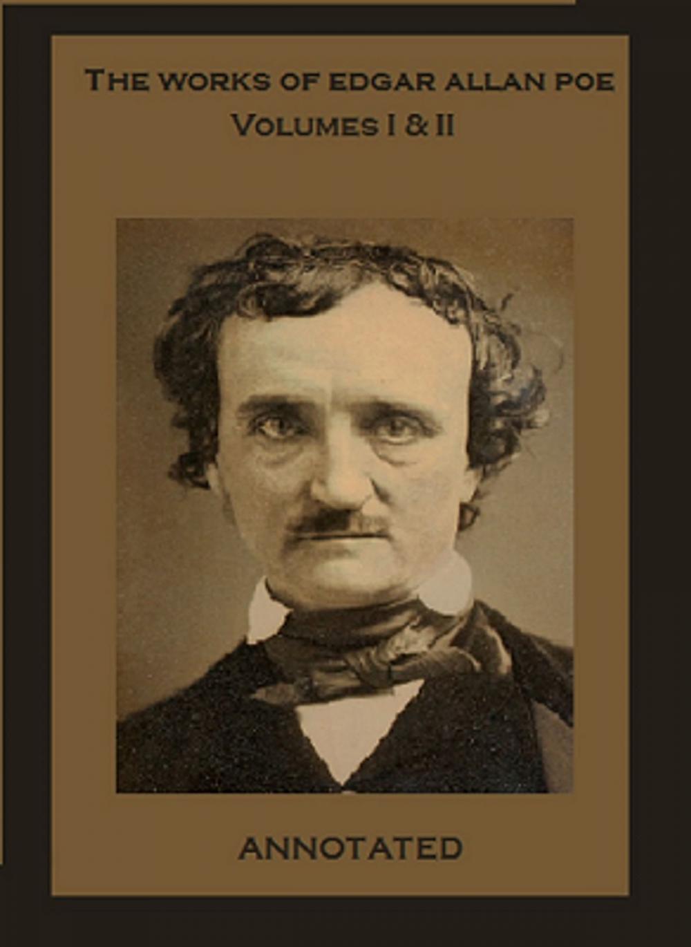 Big bigCover of The Works of Edgar Allan Poe (Annotated): Volumes I & II