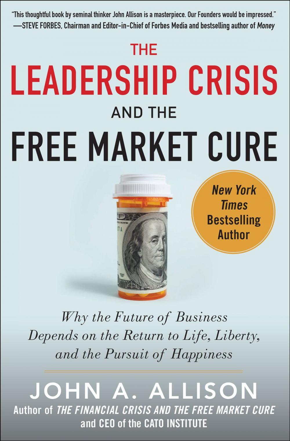Big bigCover of The Leadership Crisis and the Free Market Cure: Why the Future of Business Depends on the Return to Life, Liberty, and the Pursuit of Happiness