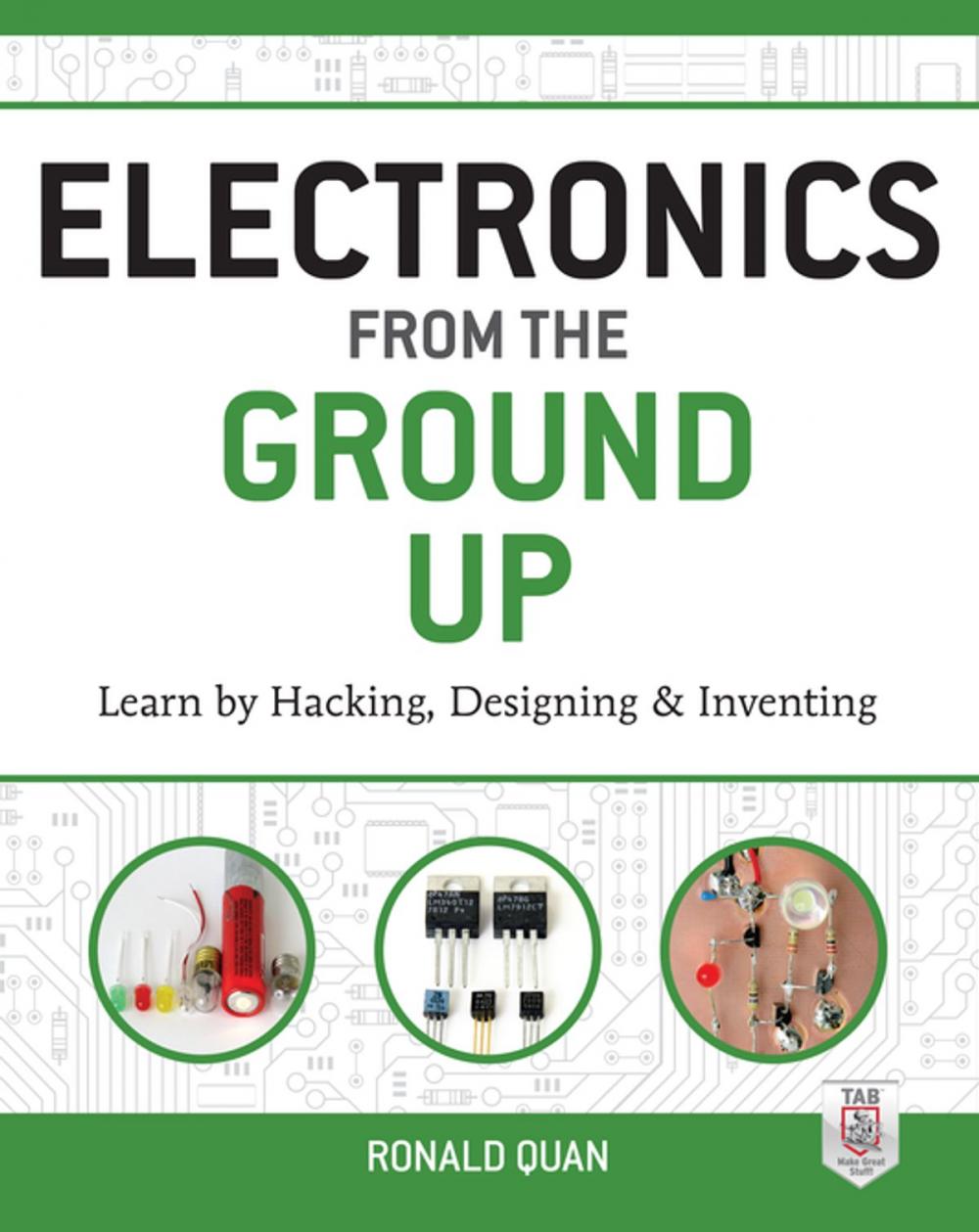 Big bigCover of Electronics from the Ground Up: Learn by Hacking, Designing, and Inventing