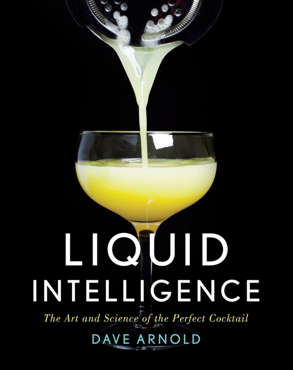 Big bigCover of Liquid Intelligence: The Art and Science of the Perfect Cocktail