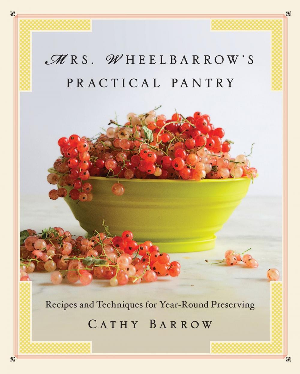 Big bigCover of Mrs. Wheelbarrow's Practical Pantry: Recipes and Techniques for Year-Round Preserving