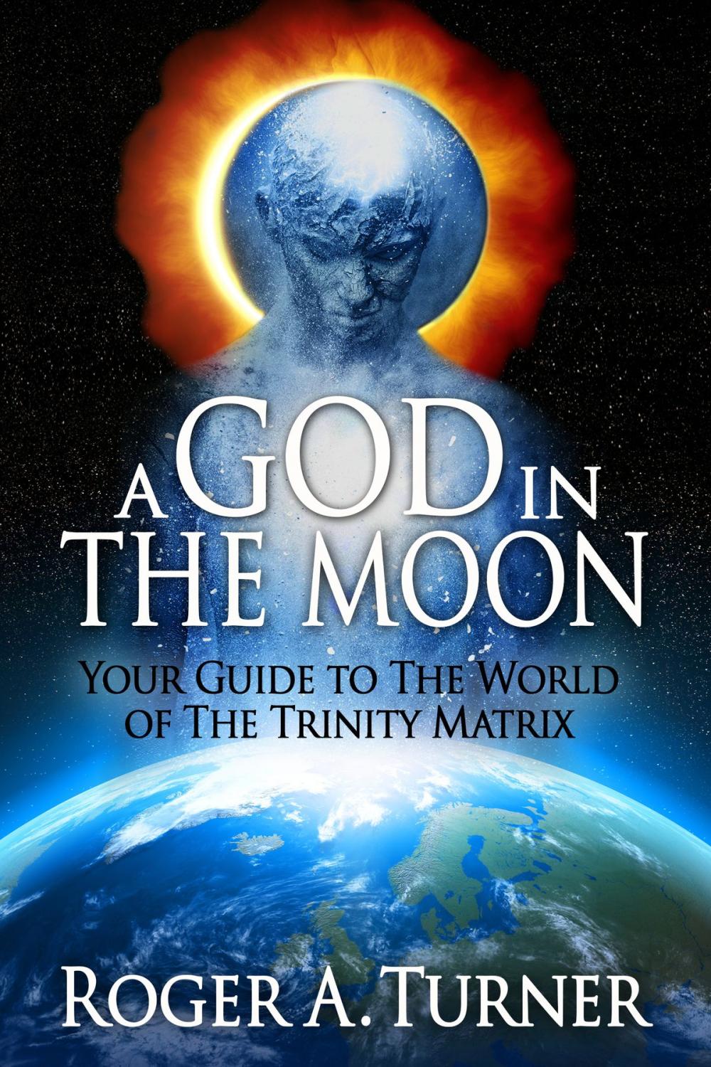 Big bigCover of A God In The Moon: Your Guide to The World of The Trinity Matrix