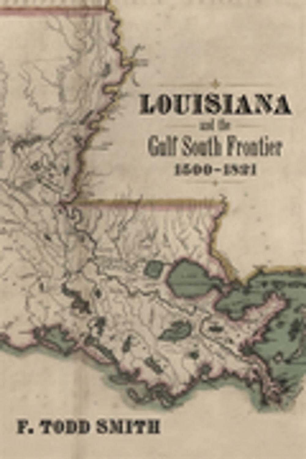 Big bigCover of Louisiana and the Gulf South Frontier, 1500-1821