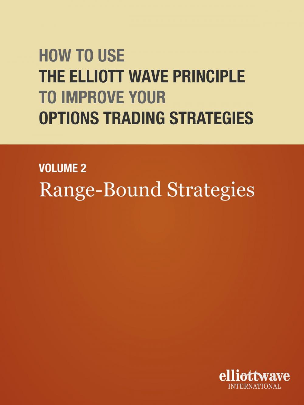 Big bigCover of How to Use the Elliott Wave Principle to Improve Your Options Trading Strategies Volume 2: Range-Bound Strategies