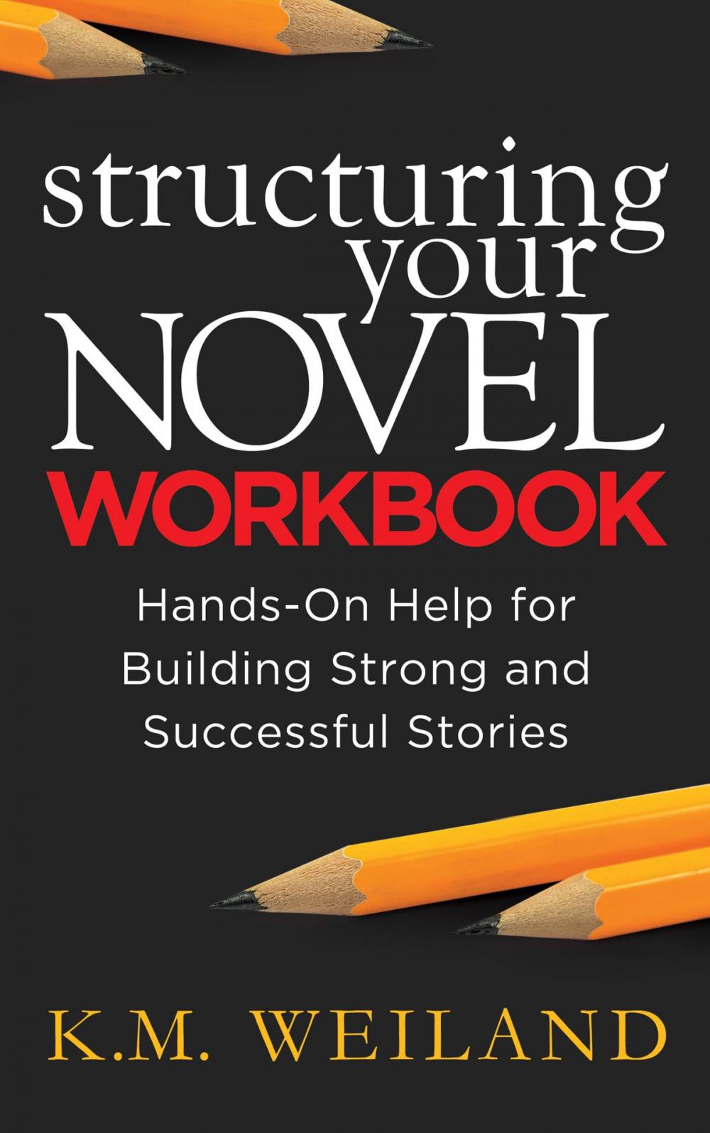 Big bigCover of Structuring Your Novel Workbook: Hands-On Help for Building Strong and Successful Stories
