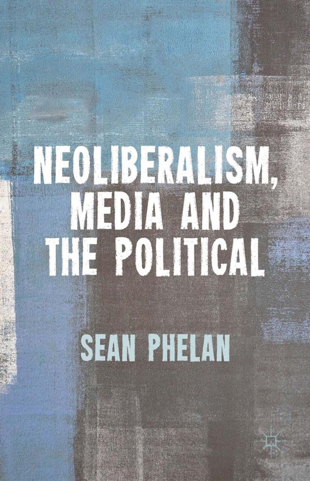 Big bigCover of Neoliberalism, Media and the Political