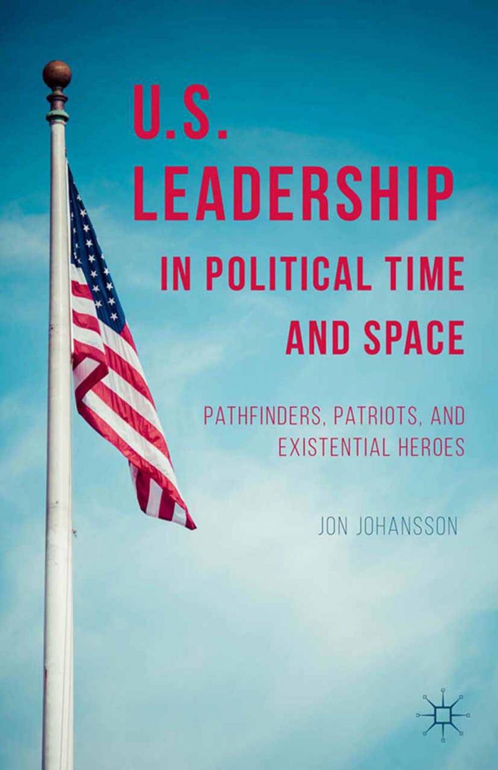 Big bigCover of US Leadership in Political Time and Space