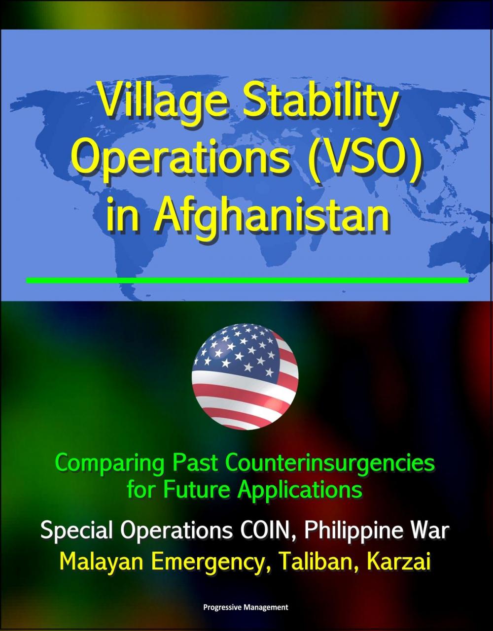 Big bigCover of Village Stability Operations (VSO) in Afghanistan: Comparing Past Counterinsurgencies for Future Applications - Special Operations COIN, Philippine War, Malayan Emergency, Taliban, Karzai
