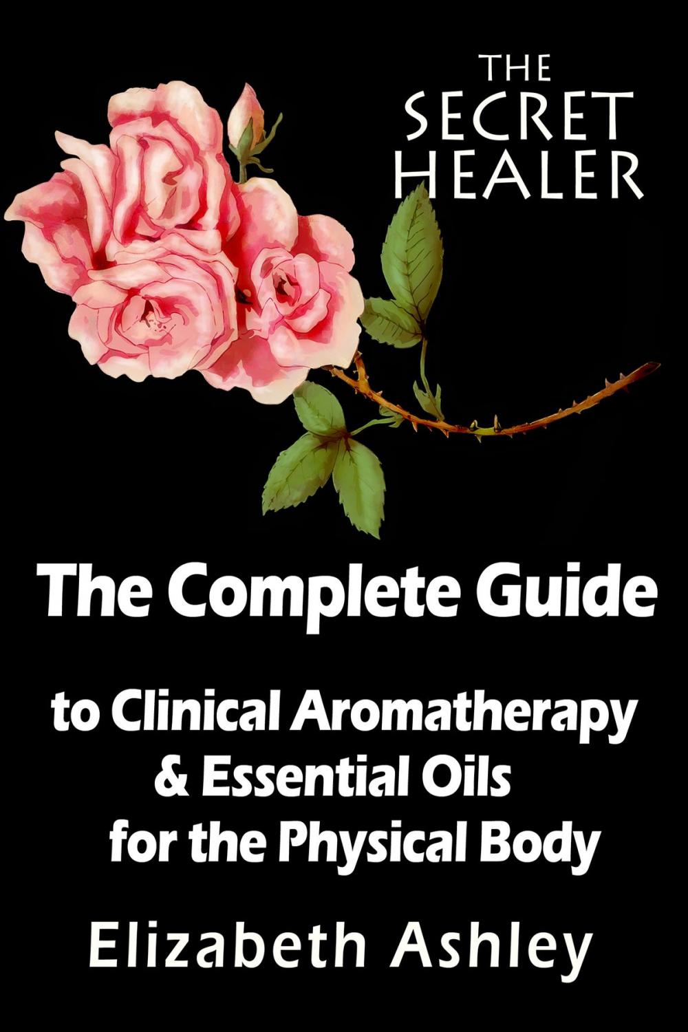 Big bigCover of The Complete Guide To Clinical Aromatherapy and the Essential Oils of The Physical Body