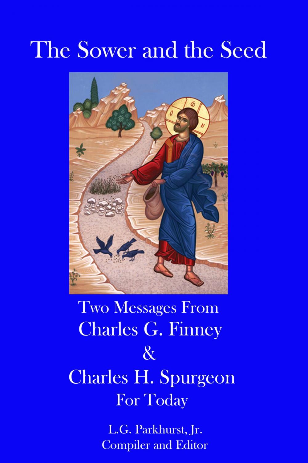 Big bigCover of The Sower and the Seed: Two Messages from Charles G. Finney and Charles H. Spurgeon for Today