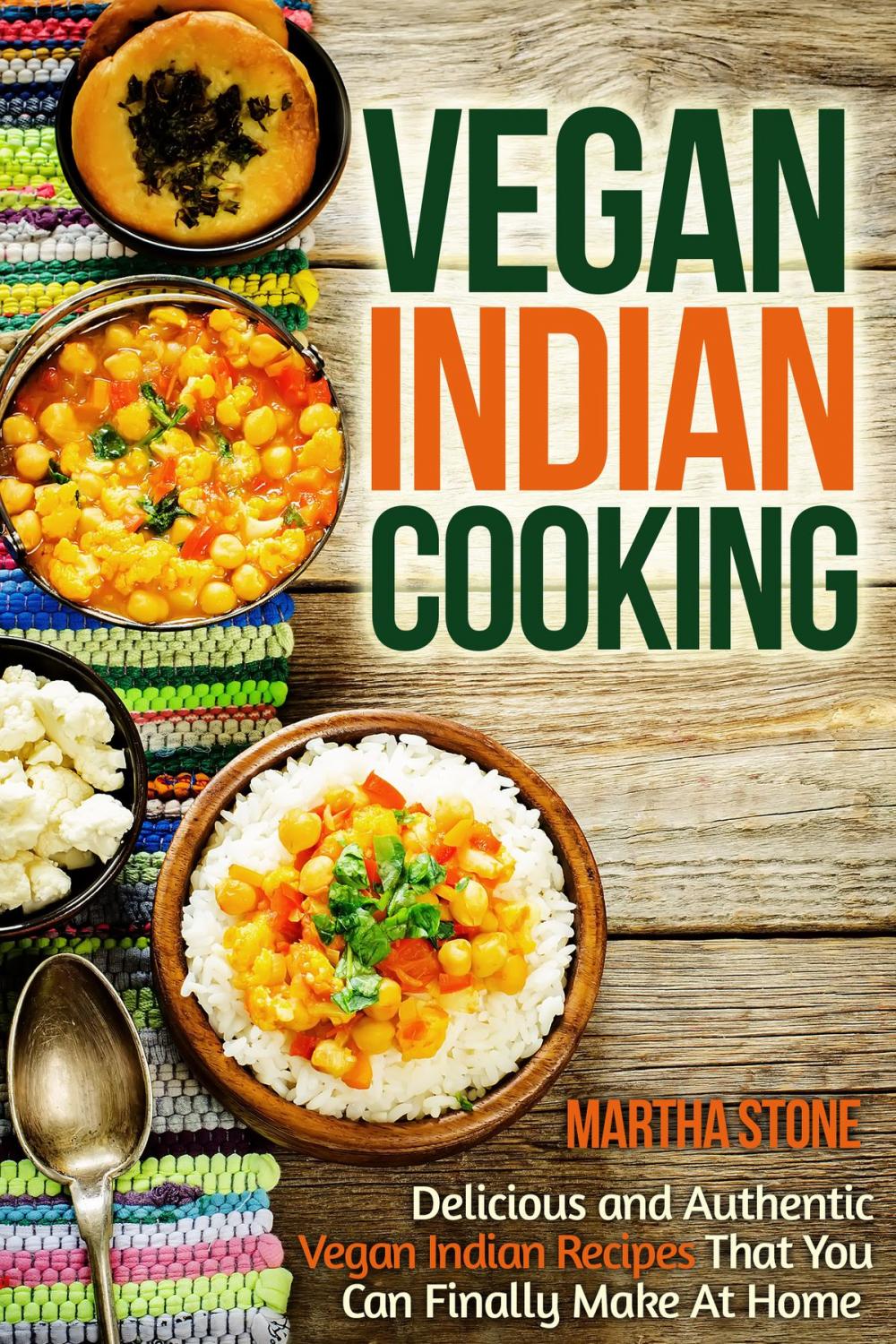 Big bigCover of Vegan Indian Cooking: Delicious and Authentic Vegan Indian Recipes That You Can Finally Make At Home