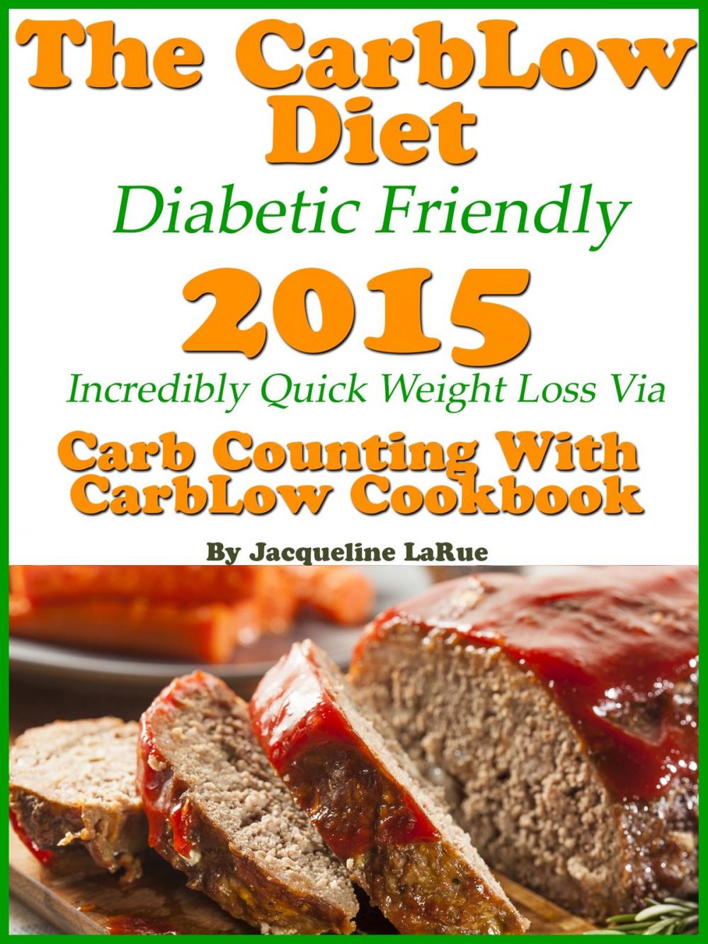 Big bigCover of The CarbLow Diet Diabetic Friendly 2015 Incredibly Quick Weight Loss Via Carb Counting With CarbLow Cookbook