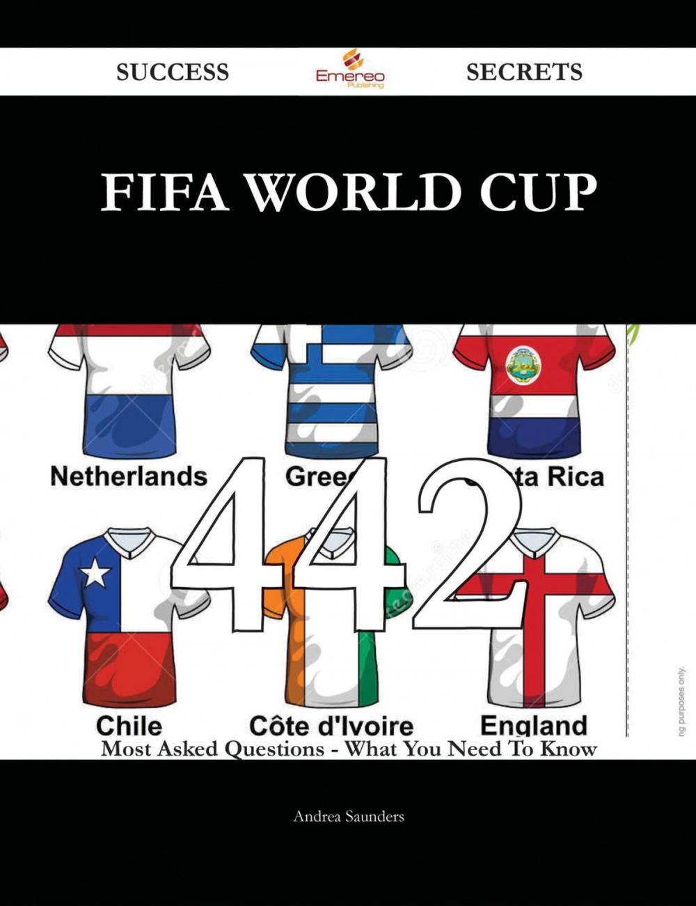 Big bigCover of FIFA World Cup 442 Success Secrets - 442 Most Asked Questions On FIFA World Cup - What You Need To Know