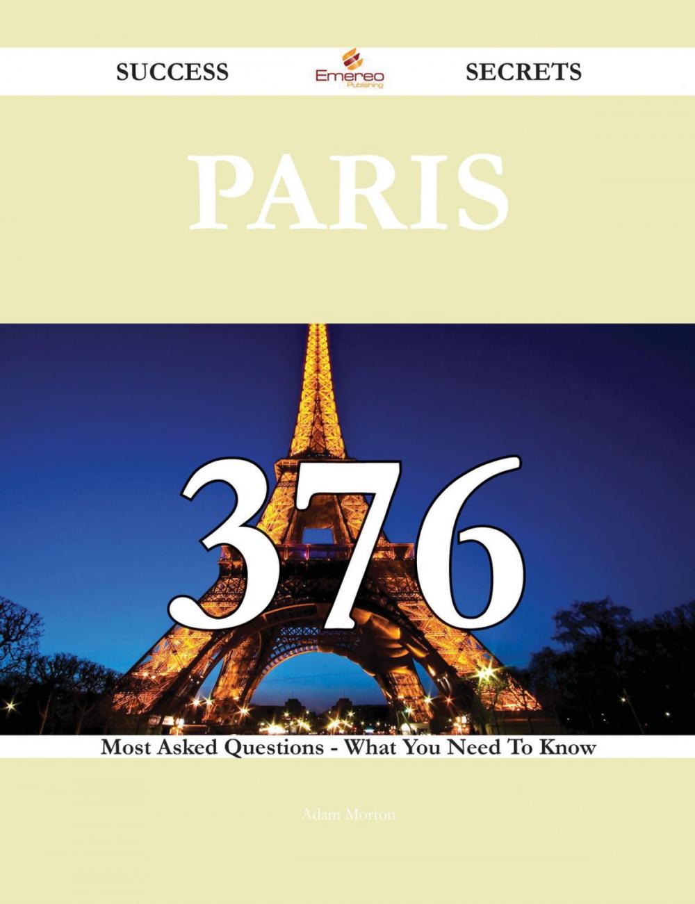 Big bigCover of Paris 376 Success Secrets - 376 Most Asked Questions On Paris - What You Need To Know