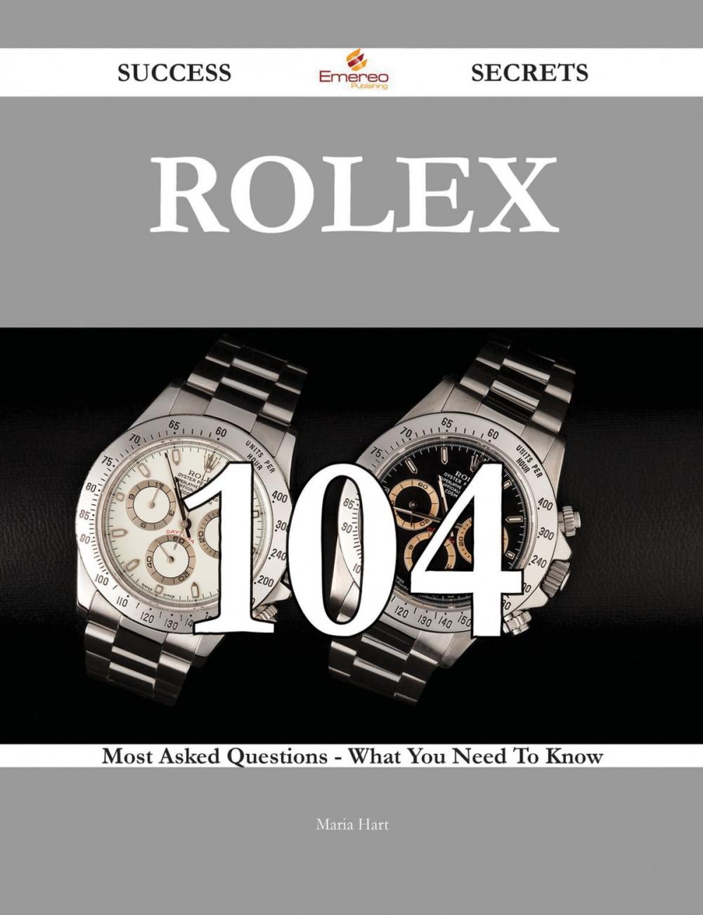 Big bigCover of Rolex 104 Success Secrets - 104 Most Asked Questions On Rolex - What You Need To Know
