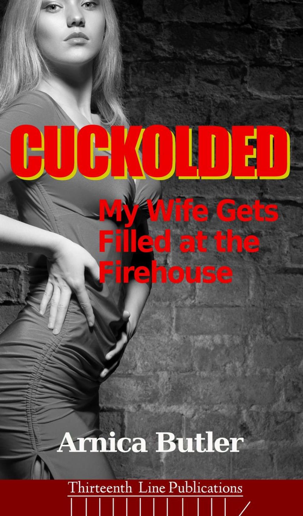 Big bigCover of Cuckolded: My Wife Gets Filled at the Firehouse
