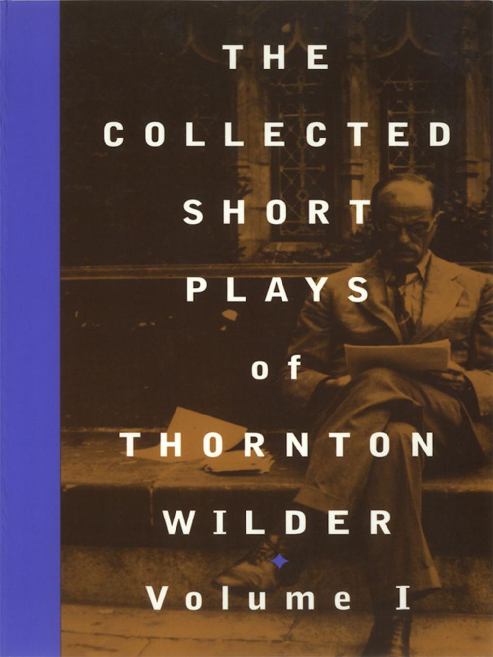Big bigCover of The Collected Short Plays of Thornton Wilder, Volume I