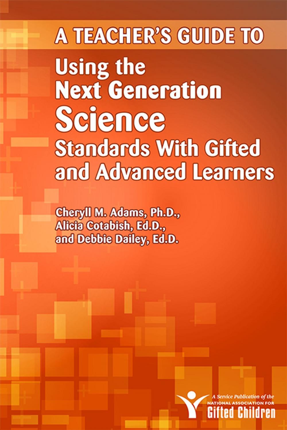 Big bigCover of A Teacher's Guide to Using the Next Generation Science Standards with Gifted and Advanced Learners