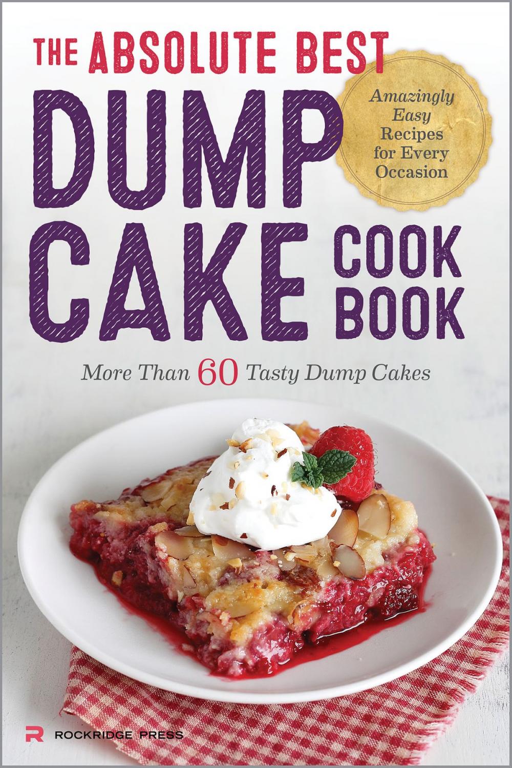 Big bigCover of The Absolute Best Dump Cake Cookbook: More Than 60 Tasty Dump Cakes