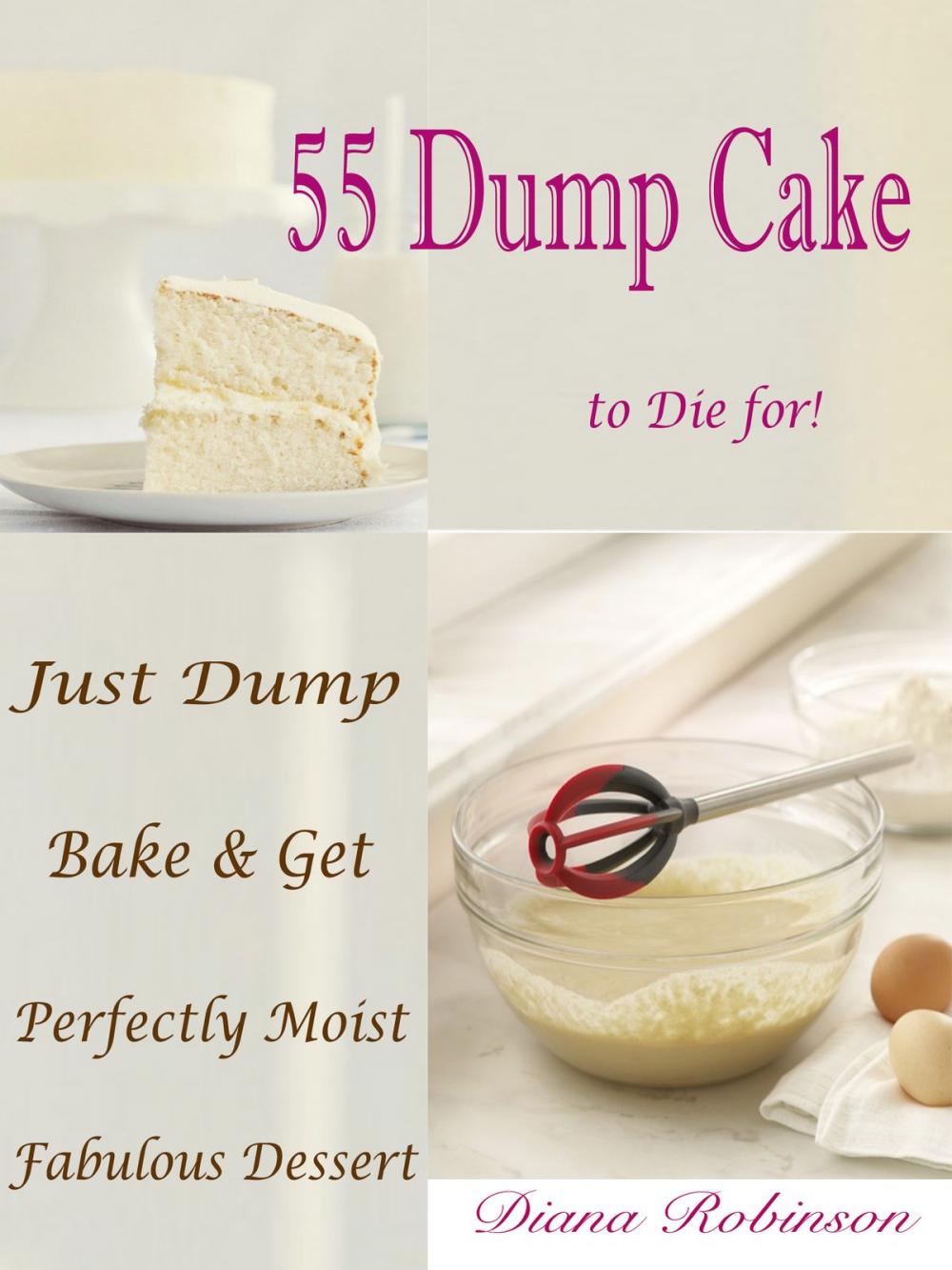 Big bigCover of 55 Dump Cake to Die for!