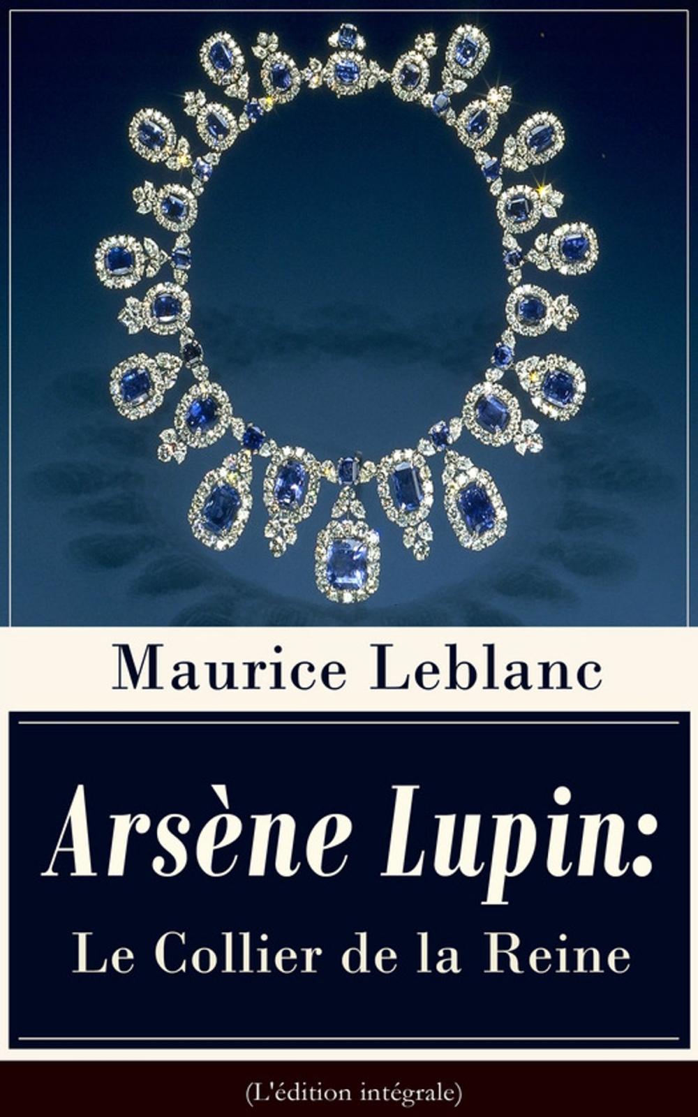 Big bigCover of Arsène Lupin: Le Collier de la Reine (L'édition intégrale)